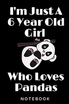 I'm Just a 6 Year Old Girl Who Loves Pandas: Perfect Panda Gifts for Girls Birthday Gift 6 Year Old Girl : Panda Notebook / Journal Gift, 100 Pages, 6x9, Soft Cover, Matte Finish