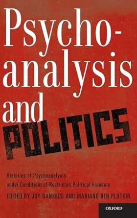 Psychoanalysis and Politics: Histories of Psychoanalysis Under Conditions of Restricted Political Freedom book cover
