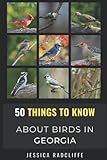 50 Things to Know About Birds in Georgia: Birding in the Peach State (50 Things to Know About Birds- United States)