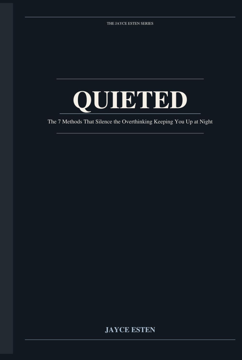 QUIETED: The 7 Methods That Silence the Overthinking Keeping You Up at Night