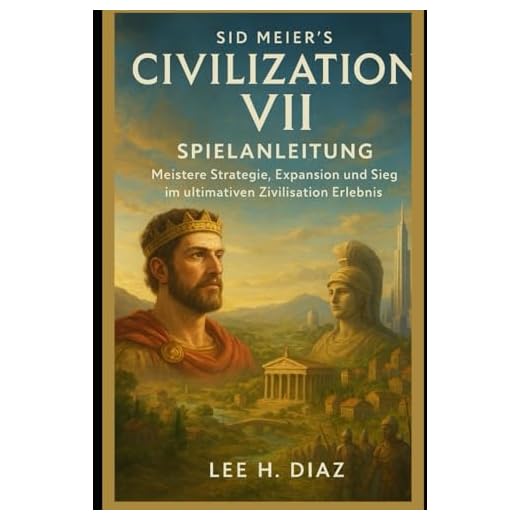 Sid Meier’s Civilization VII Spielanleitung: Meistere Strategie, Expansion und Sieg im ultimativen Zivilisation Erlebnis