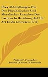 Drey Abhandlungen Von Den Physikalischen Und Moralischen Ursachen Des Lachens in Beziehung Auf Die Art Es Zu Erwecken (1771)