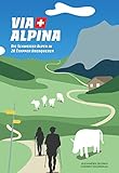 Via Alpina: Die Schweizer Alpen in 20 Etappen überqueren
