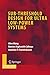 Sub-threshold Design for Ultra Low-Power Systems (Integrated Circuits and Systems)
