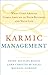Karmic Management: What Goes Around Comes Around in Your Business and Your Life