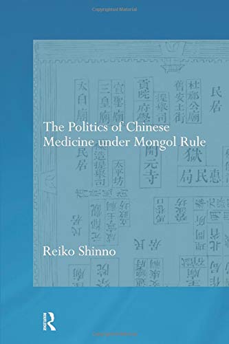 The Politics of Chinese Medicine Under Mongol Rule