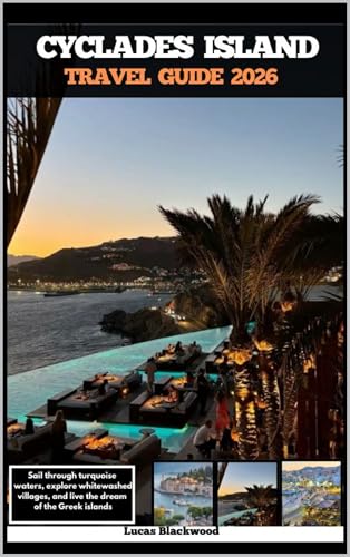 CYCLADES ISLAND TRAVEL GUIDE 2026: Sail through turquoise waters, explore whitewashed villages, and live the dream of the Greek islands (DESTINATION GUIDE TO GLOBAL TRAVELER Book 28)