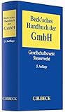 Beck'sches Handbuch der GmbH: Gesellschaftsrecht, Steuerrecht