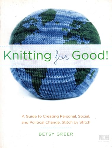 Knitting for Good!: A Guide to Creating Personal, Social, and Political Change Stitch by Stitch