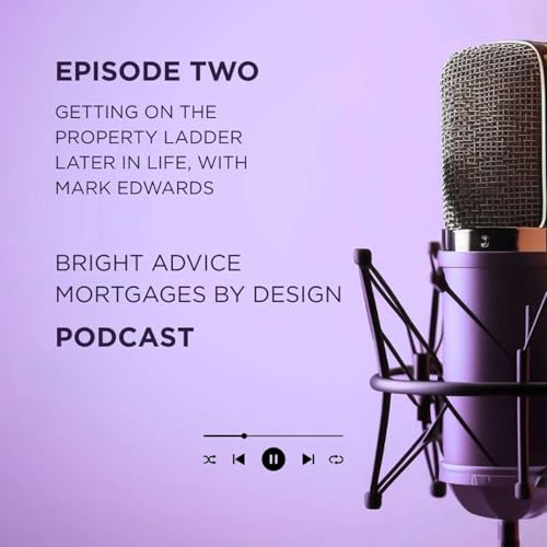 Mortgages By Design: Episode Two - Getting on the property ladder later in life, with Mark Edwards cover art