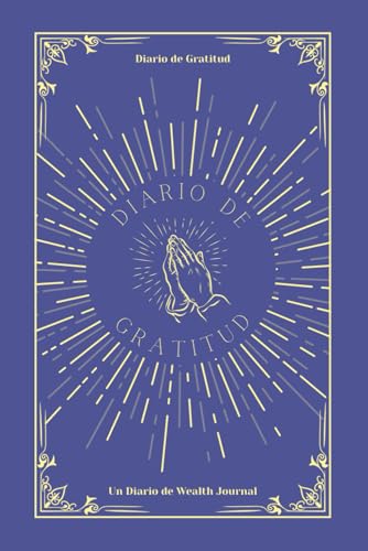 Gratitud Anticipada: Diario de Gratitud - Un libro de Wealth Journal