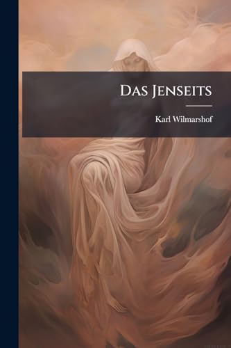Das Jenseits: Ein Wissenschaftlicher Versuch Zur Lösung Der Unsterblichkeits-frage... (German Edition)