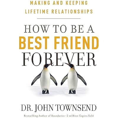 How to be a Best Friend Forever: Making and Keeping Lifetime Relationships