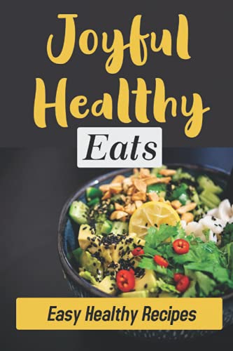 Joyful Healthy Eats: Easy Healthy Recipes: Healthy Eating Recipes