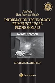 Perfect Paperback Arkfeld's Best Practices Guide: Information Technology Primer for Legal Professionals 2021-2022 Edition Book