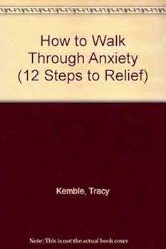 Paperback How to Walk Through Anxiety (12 Steps to Relief) Book