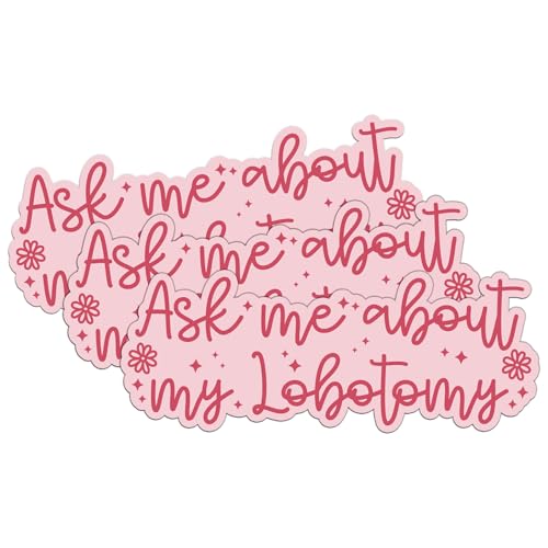 3 Pcs Ask Me About My Lobotomy Sticker Funny Dark Humor Mental Health Sarcasm Aesthetic Waterproof Vinyl Decal for Water Bottle Tumbler Hard Hat Helmet Car Laptop Gift 3 Inches