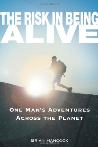 Buy The Risk in Being Alive: One Man's Adventures Across the Planet — BookShops.in