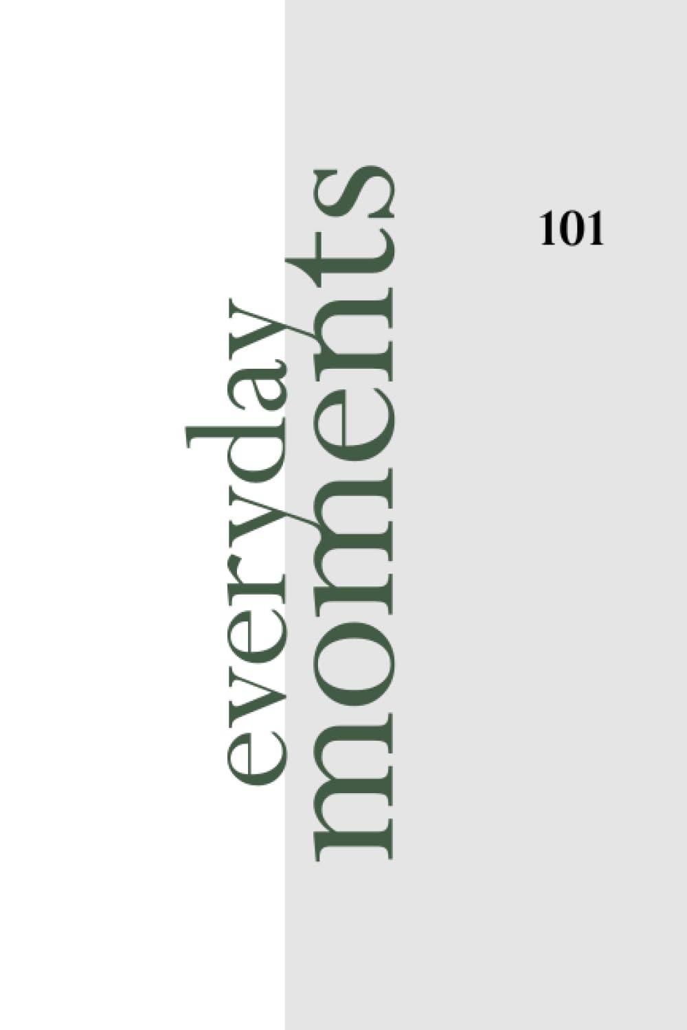 Everyday Moments: 101 daily reminders on finding magic in the everyday moments