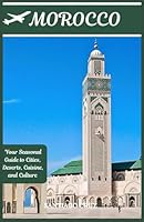 Morocco: Your Seasonal Guide to Cities, Deserts, Cuisine, and Culture B0DR6PMS6P Book Cover