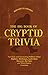 The Big Book of Cryptid Trivia: Fun Facts and Fascinating Folklore about Bigfoot, Mothman, Loch Ness Monster, the Yeti, and More Elusive Creatures -  Johnson, Bernadette, Paperback