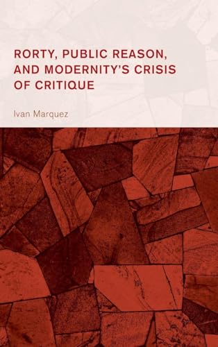 Rorty, Public Reason, and Modernity's Crisis of Critique (Collective Studies in Knowledge and Society)