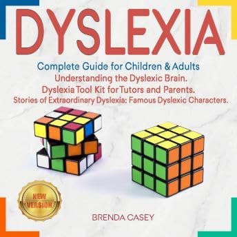 DYSLEXIA: Complete Guide for Children & Adults. Understanding the Dyslexic Brain. Dyslexia Tool Kit for Tutors and Parent