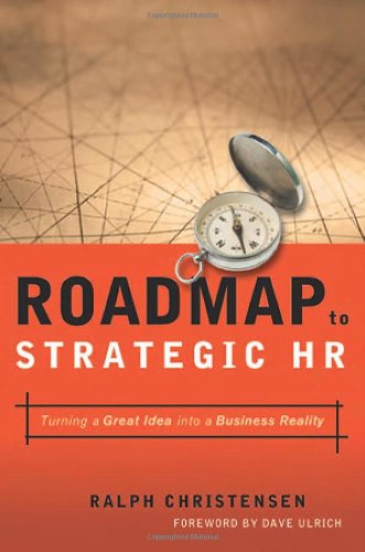 Roadmap to Strategic Hr: Turning a Great Idea into a Business Reality