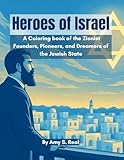 Heroes of Israel: A Coloring Book: Inspiring Stories of the Zionist Founders, Pioneers, and Dreamers of the Jewish State (The Jewish Heritage Activity Series)