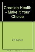 Creation Health - Make it Your Choice 0971907404 Book Cover