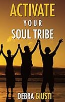 Activate Your Soul Tribe: Create Thriving Community Networks and Empowered Relationships 1708277730 Book Cover
