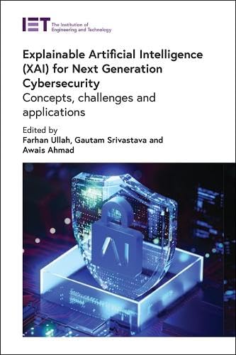 Explainable Artificial Intelligence (Xai) For Next Generation Cybersecurity: Concepts, Challenges And Applications (Security)