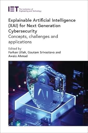 Explainable Artificial Intelligence (XAI) for Next Generation Cybersecurity: Concepts, challenges and applications (Security) book cover