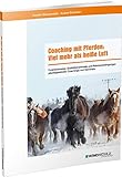 Coaching mit Pferden: Viel mehr als heiße Luft: Funktionsweise, Qualitätsmerkmale und Rahmenbedingungen pferdegestützter Coachings und Seminare