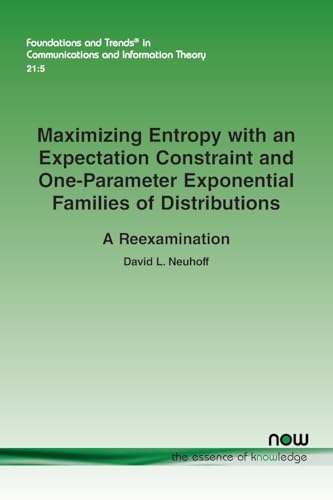 Maximizing Entropy with an Expectation Constraint and One-Parameter Exponential Families of Distributions: A Reexamination (Foundations and Trends(r) in Communications and Information)
