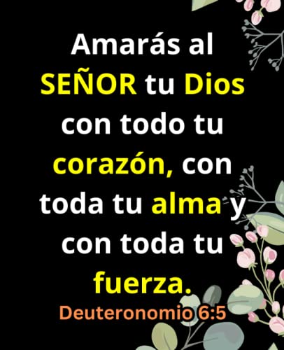 Amarás al SEÑOR tu Dios con todo tu corazón, con toda tu alma y con toda tu fuerza.: Cuaderno Con Citas y Versículos de la Biblia Para Mujeres (Spanish Edition)