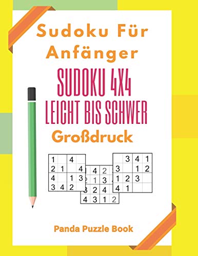 Sudoku Für Anfänger - Sudoku 4x4 Leicht Bis Schwer Großdruck: Rätselbuch Großdruck - Logikrätsel Für Erwachsene (German Edition)