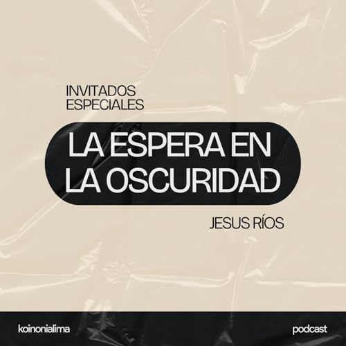 La espera en la Oscuridad: El control invisible de Dios | Jesús Ríos