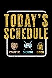  Today\'s Schedule Coffee Skiing Beer: Blank Lined Notebook Journal For Ski, Snowboard,Coffee and Beer Fans.
