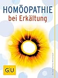 Homöopathie bei Erkältung: Die besten Globuli bei Schnupfen, Heiserkeit & Co (GU Quickfinder Körper, Geist & Seele)