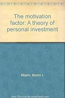 The motivation factor: A theory of personal investment 0669112267 Book Cover