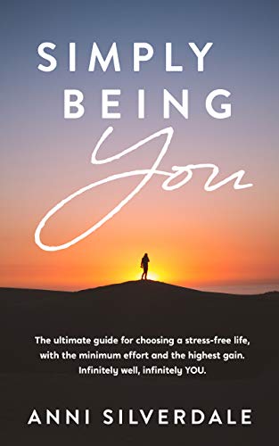 Simply Being YOU: The ultimate guide for choosing a stress