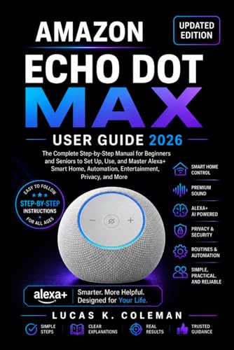 Amazon Echo Dot Max User Guide 2026: A Step-by-Step Guide for Beginners and Seniors to Master Smart Home Control, Alexa+ Features, Entertainment, Security, and Device Management image 2