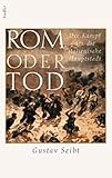  Rom oder Tod. Der Kampf um die italienische Hauptstadt