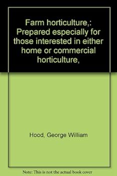 Farm Horticulture: Prepared Especially For Those Interested In Either Home Or Commercial Horticulture