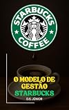 O Modelo de Gestão Starbucks: Howard Schultz, cafeteria premium, modelo de negócio, erro estratégico e a virada estratégica (Portuguese Edition)