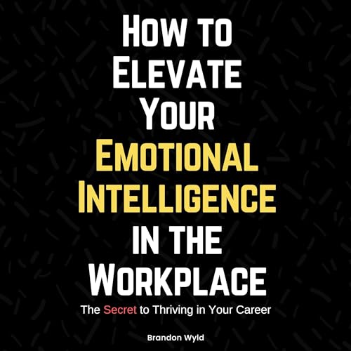 Brandon Wyld - How to Elevate Your Emotional Intelligence in the Workplace episode artwork