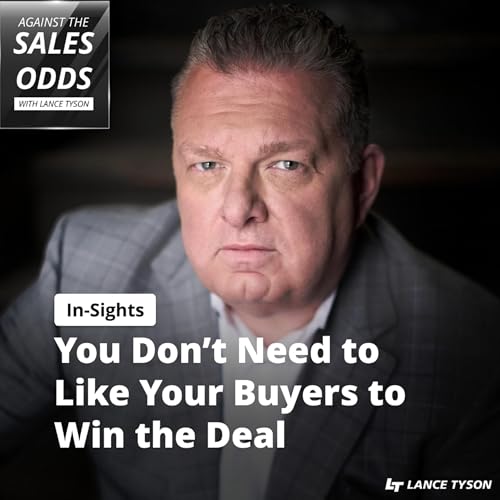 In-Sights: You Don&rsquo;t Need To Like Your Buyers To Win The Deal