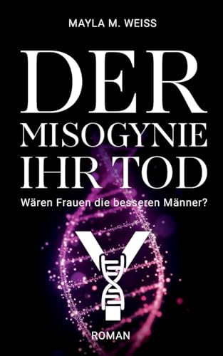 Der Misogynie ihr Tod: Wären Frauen die besseren Männer?