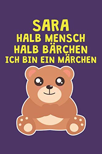 Sara - Halb Mensch Halb Bärchen - Ich bin ein Märchen: Lustiges Namen personalisiertes Notizbuch für Frauen und Mädchen. Blanko Notizbuch. Liniert ... Weihnachtsgeschenk für Frauen und Mädchen.